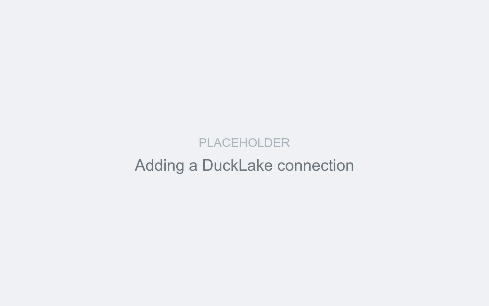 Placeholder: adding a DuckLake connection