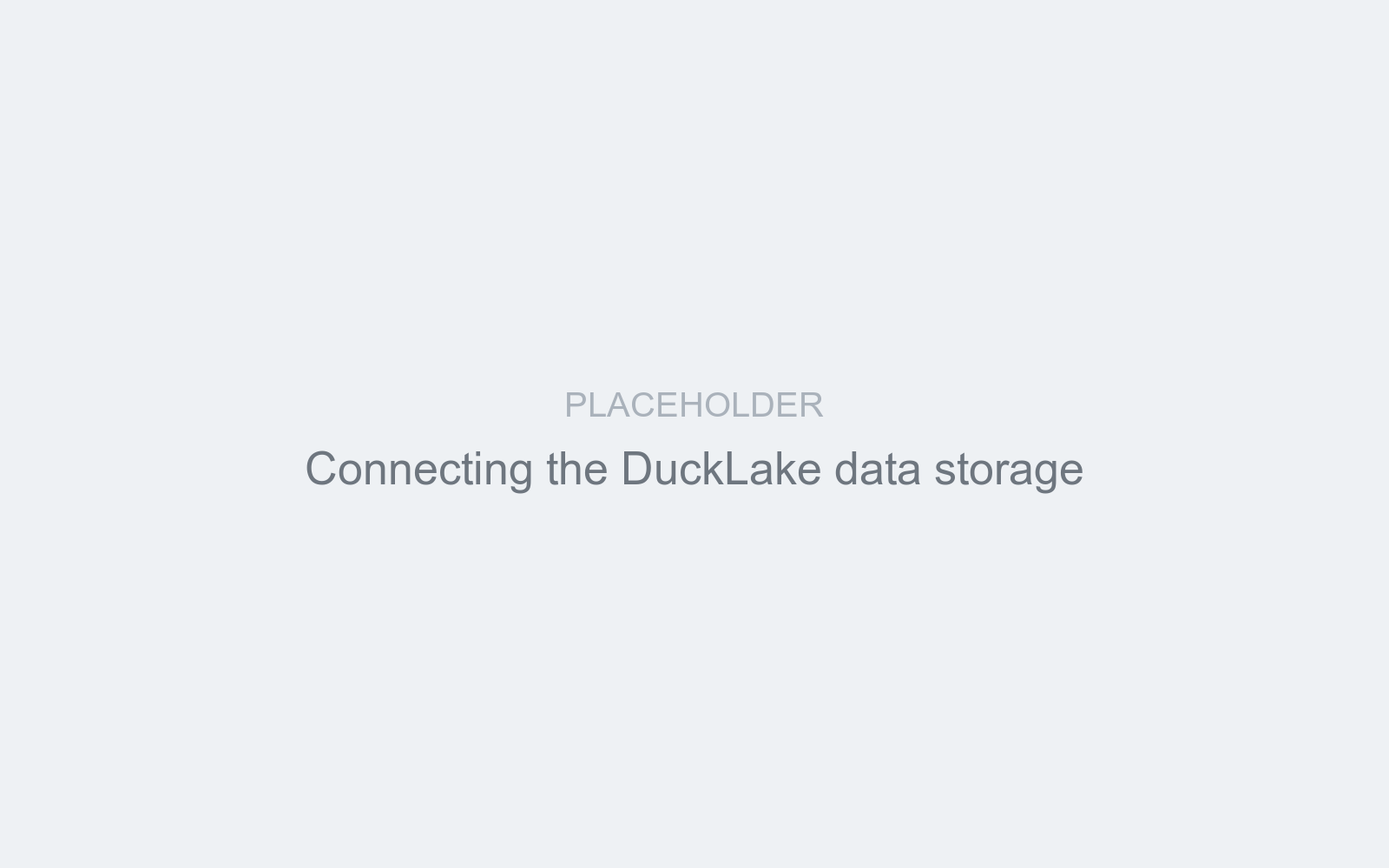 Placeholder: connecting the DuckLake data storage